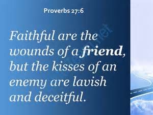 Faithful are the wounds of a friend